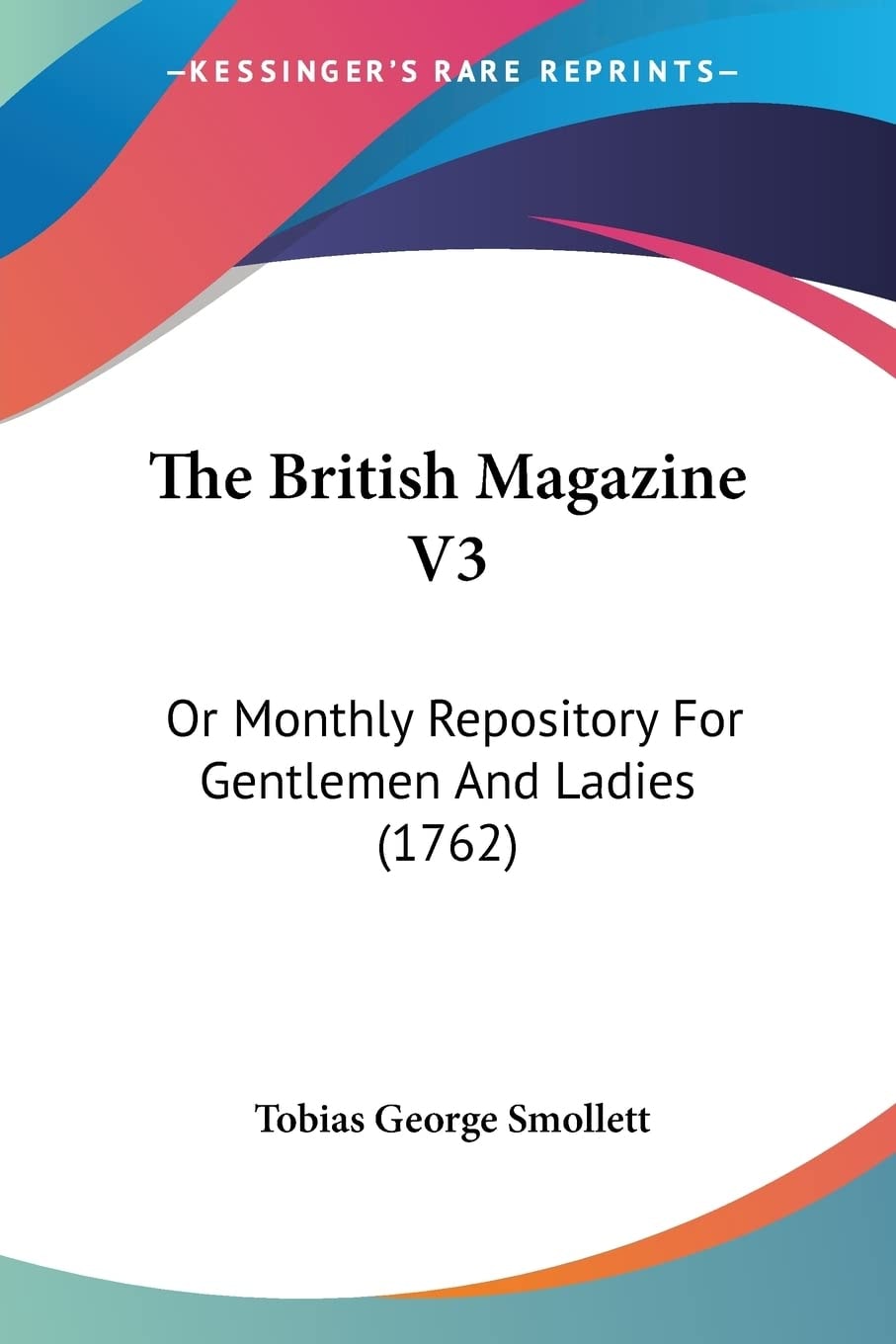 The British Magazine V3: Or Monthly Repository For Gentlemen And Ladies (1762)
