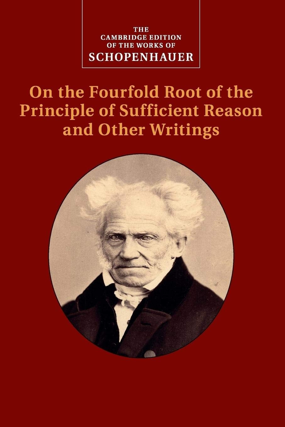 Schopenhauer: on the Fourfold Root of the Principle of Sufficient Reason and Other Writings