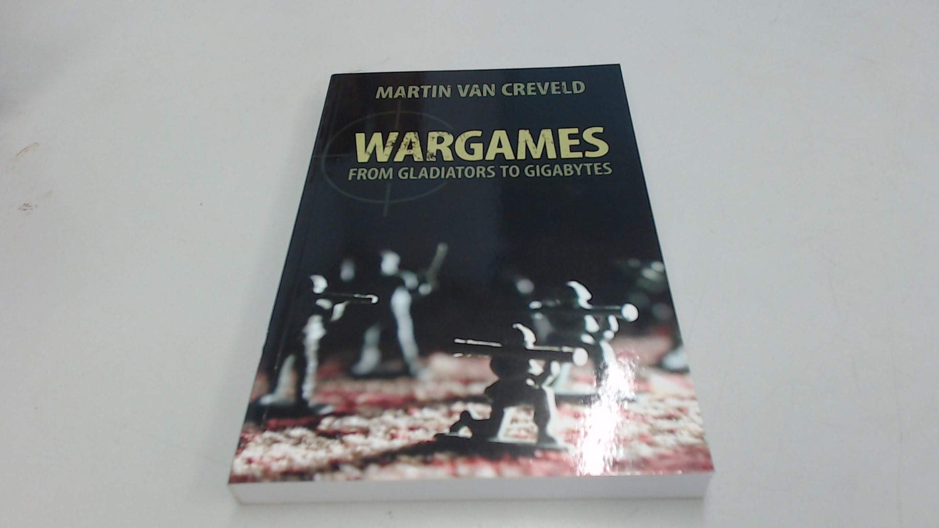 Wargames From Gladiators to Gigabytes
