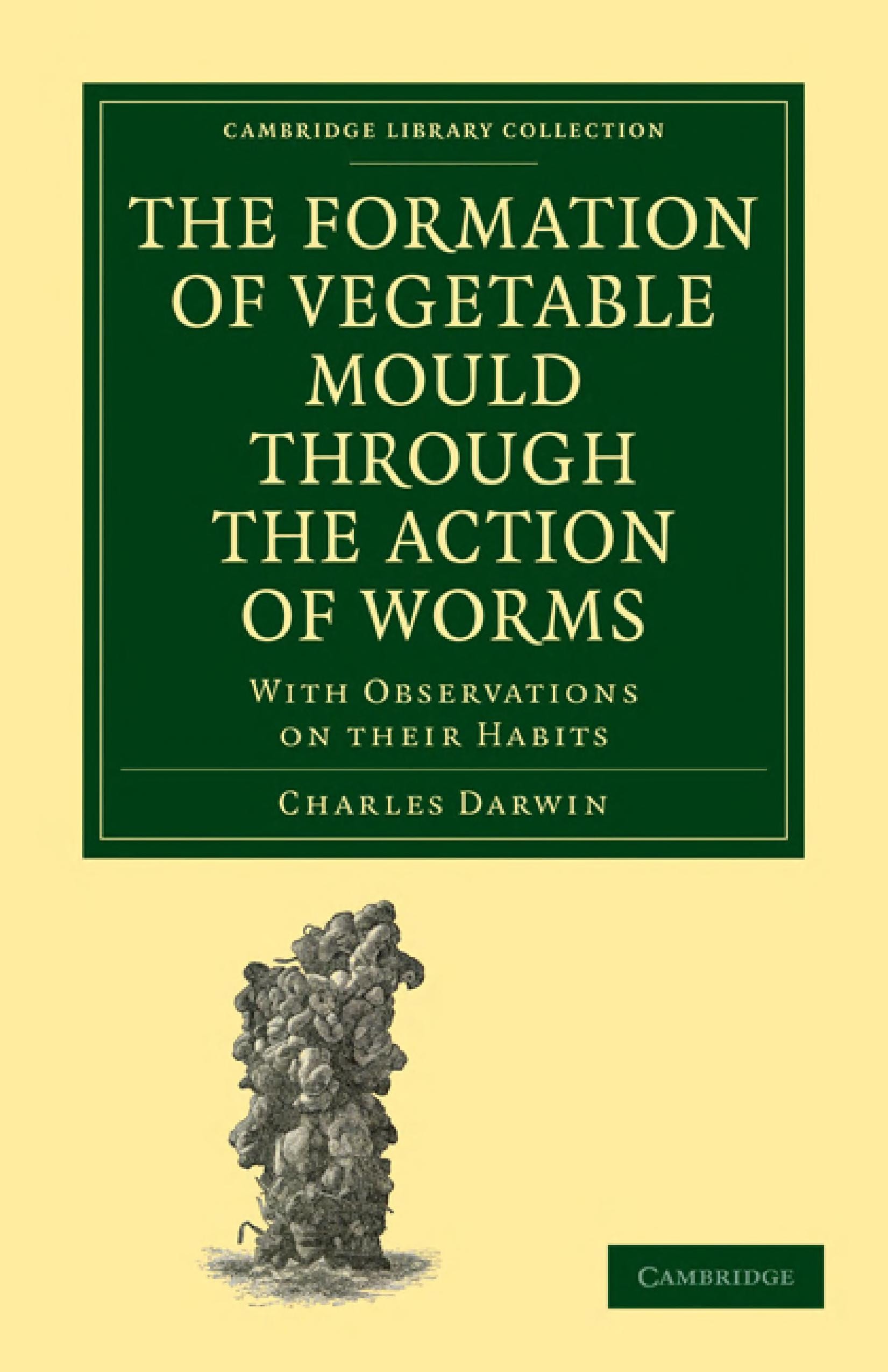 The Formation of Vegetable Mould Through the Action of Worms With Observations on Their Habits