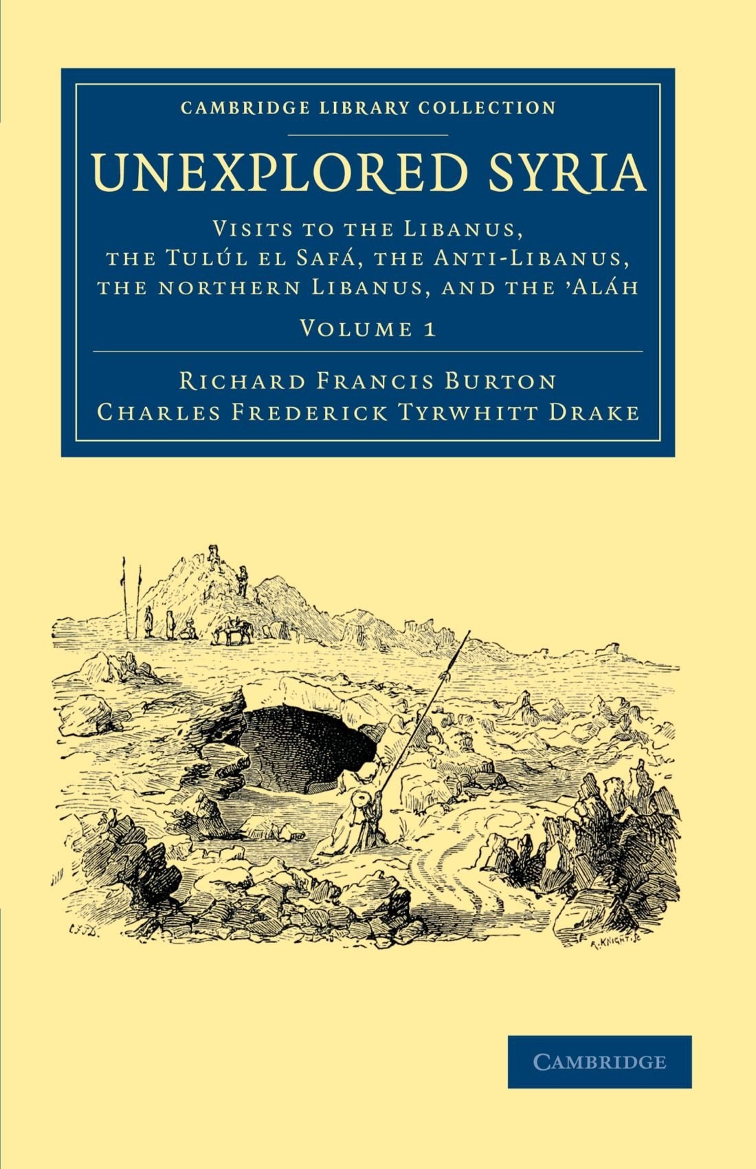 Unexplored Syria: visits to the Libanus, the Tulúl el Safá, the Anti-Libanus, the northern Libanus, and the ʼAláh