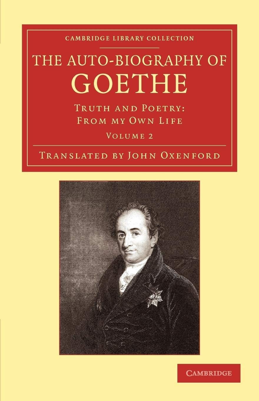 The Auto-Biography of Goethe Truth and Poetry: From My Own Life