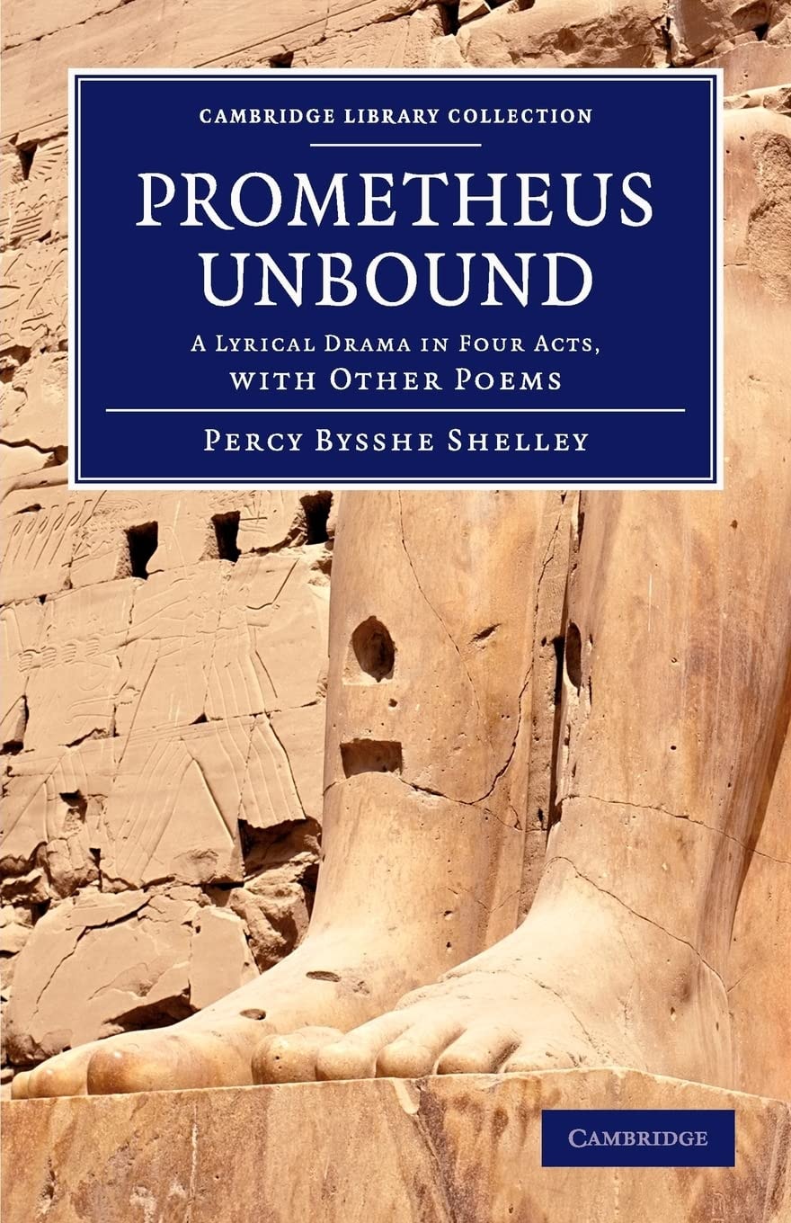 Prometheus Unbound A Lyrical Drama in Four Acts, with Other Poems