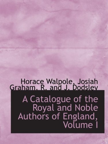 A Catalogue of the Royal and Noble Authors of England, Volume I