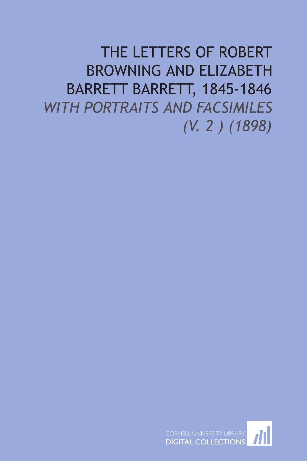 The Letters of Robert Browning and Elizabeth Barrett Barrett, 1845-1846: With Portraits and Facsimiles