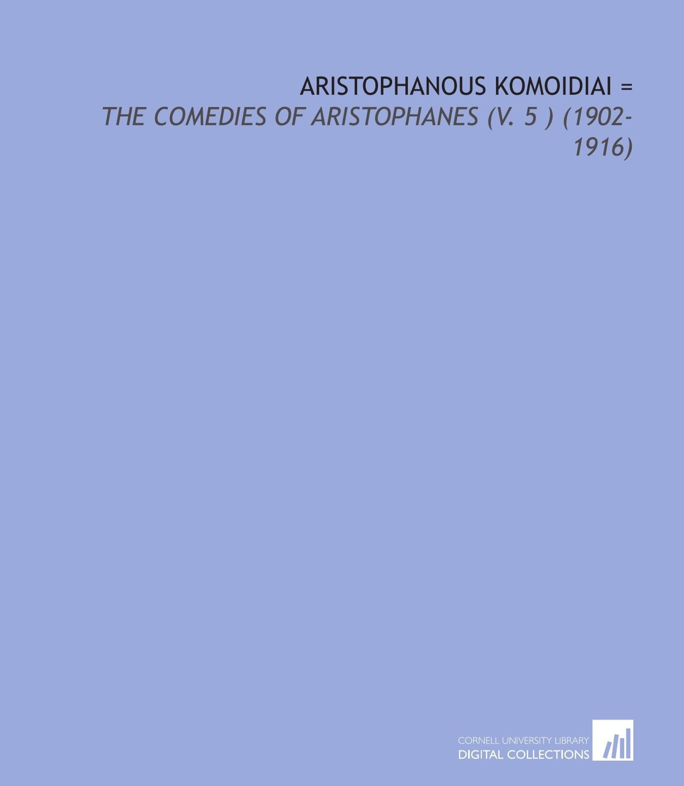 Aristophanous Komoidiai =: The Comedies of Aristophanes (V. 2 ) (1902-1916)