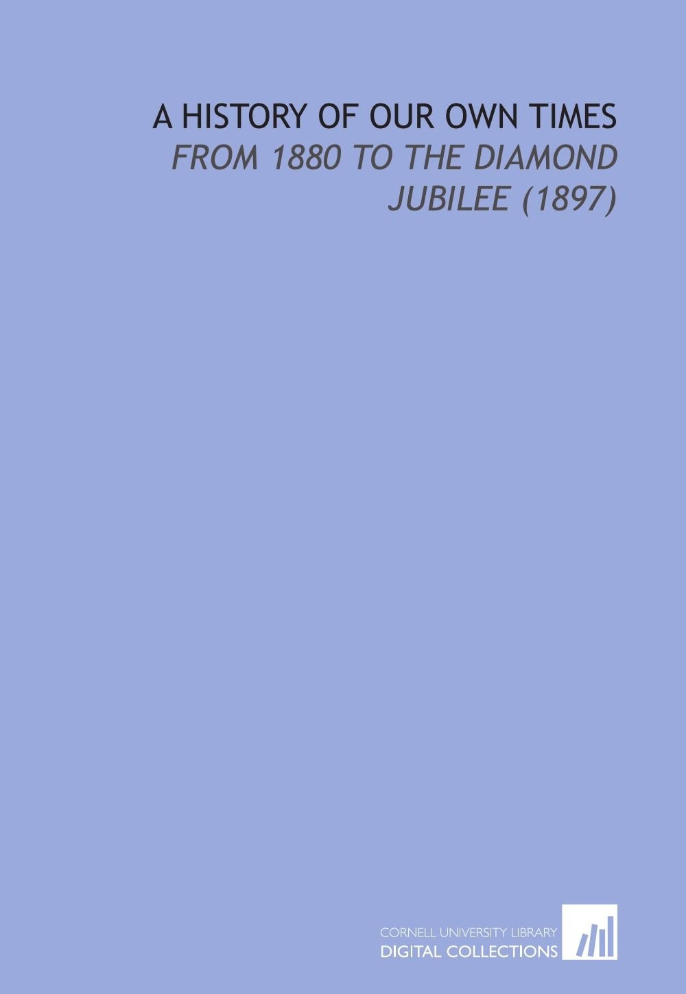 A History of Our Own Times, From 1880 to the Diamond Jubilee