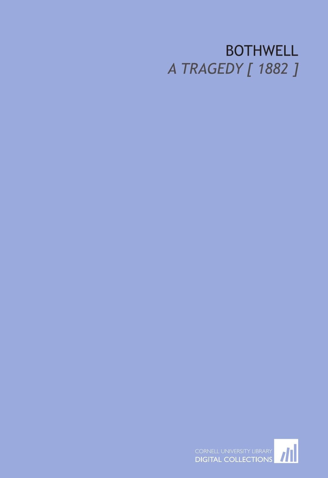 Bothwell: A Tragedy [ 1882 ]