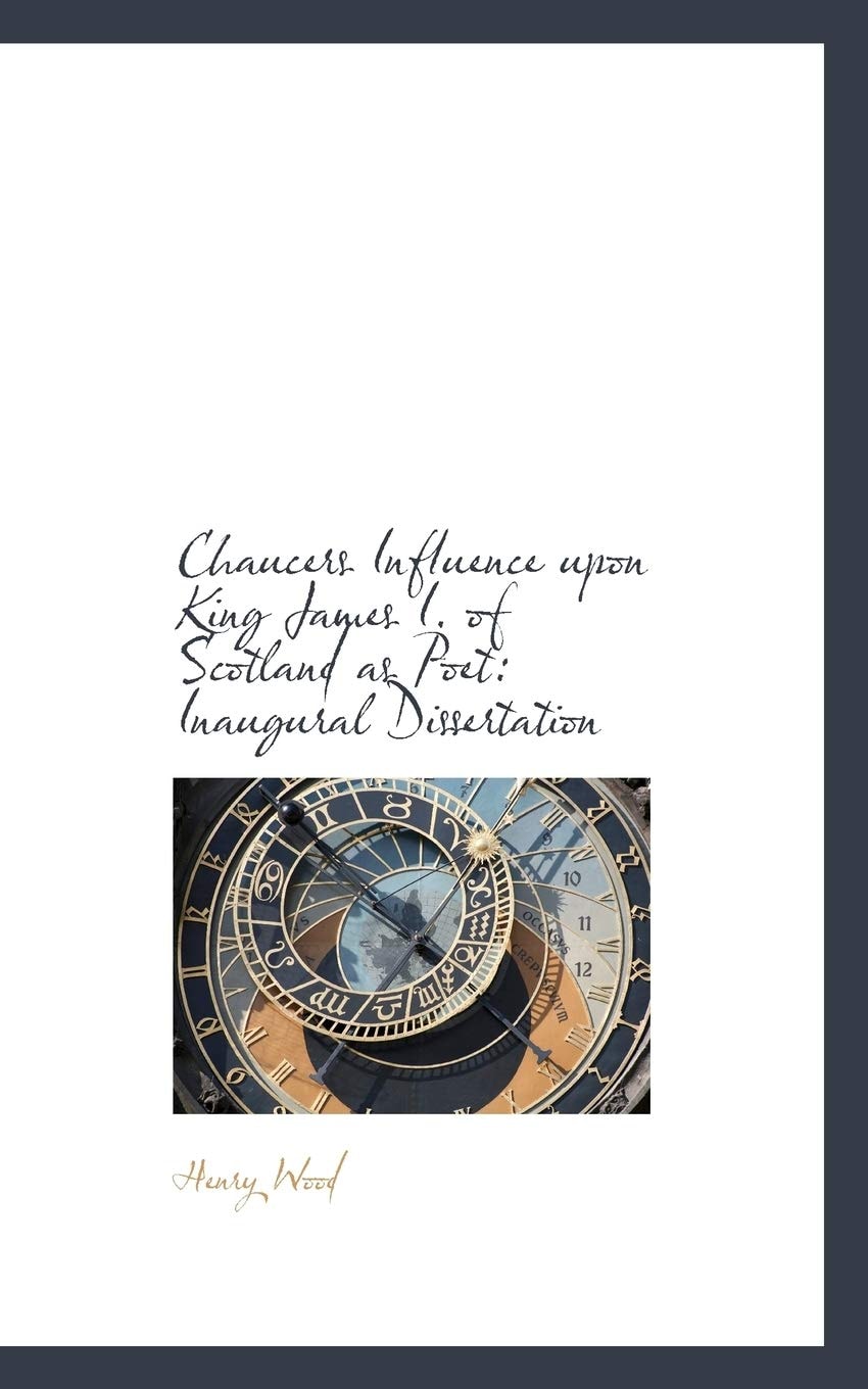 Chaucers Influence upon King James I. of Scotland as Poet: Inaugural Dissertation