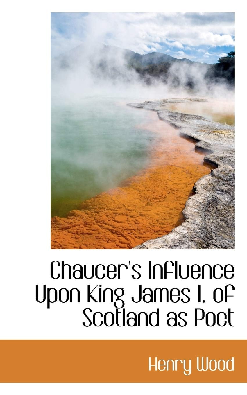 Chaucer's Influence Upon King James I Of Scotland As Poet (1879)