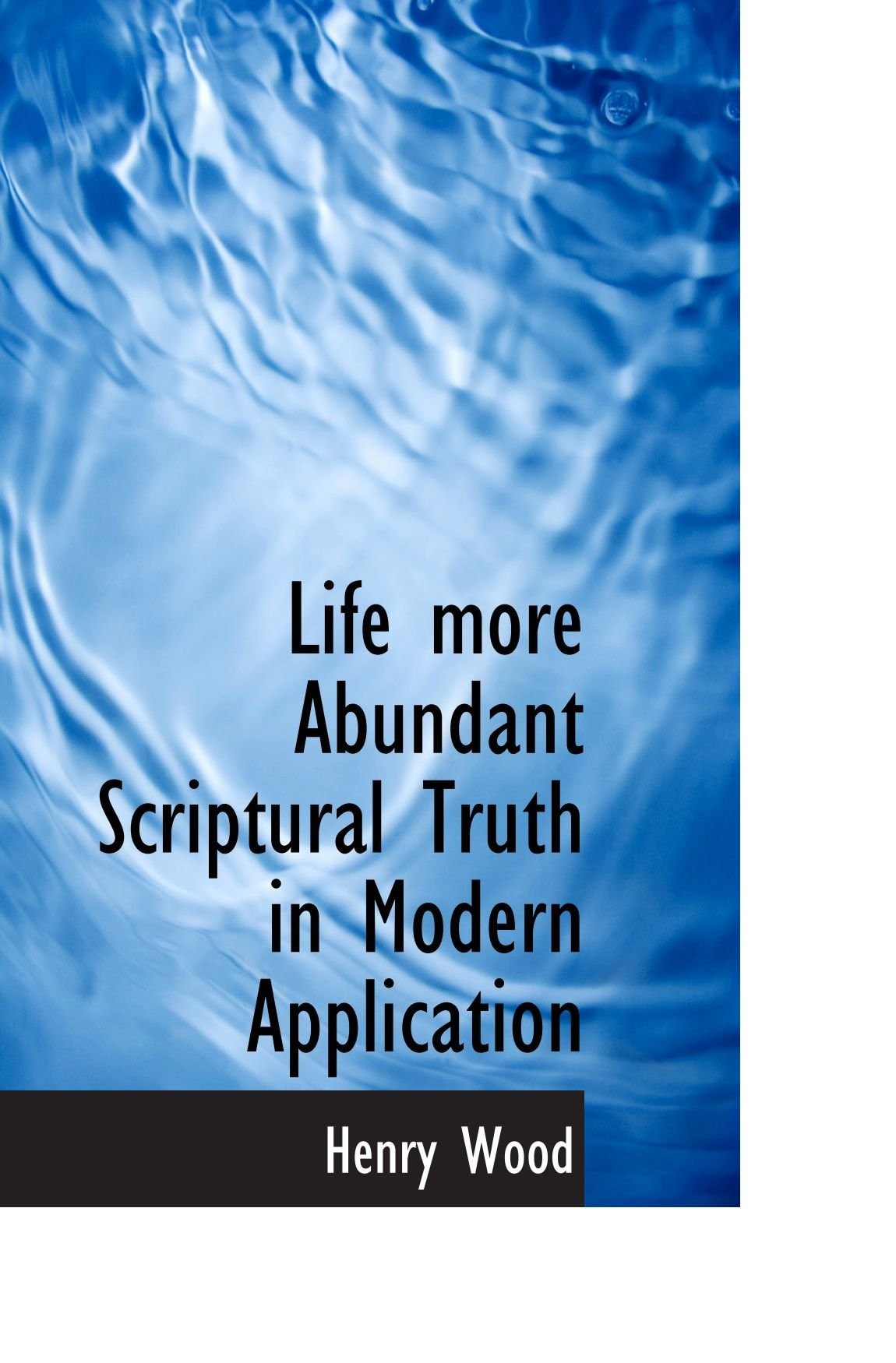 Life More Abundant: Scriptural Truth in Modern Application