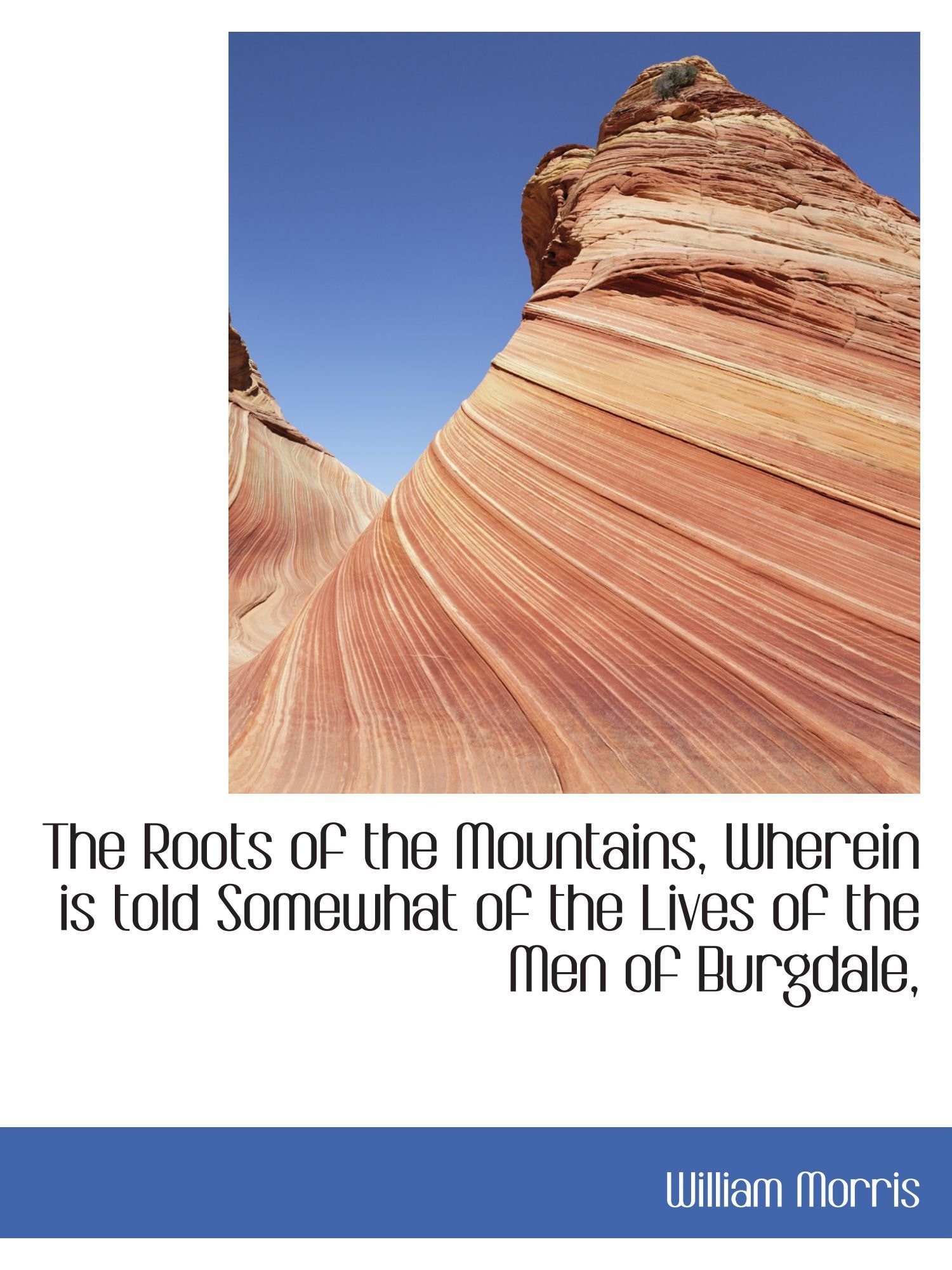 The Roots of the Mountains, Wherein is told Somewhat of the Lives of the Men of Burgdale,