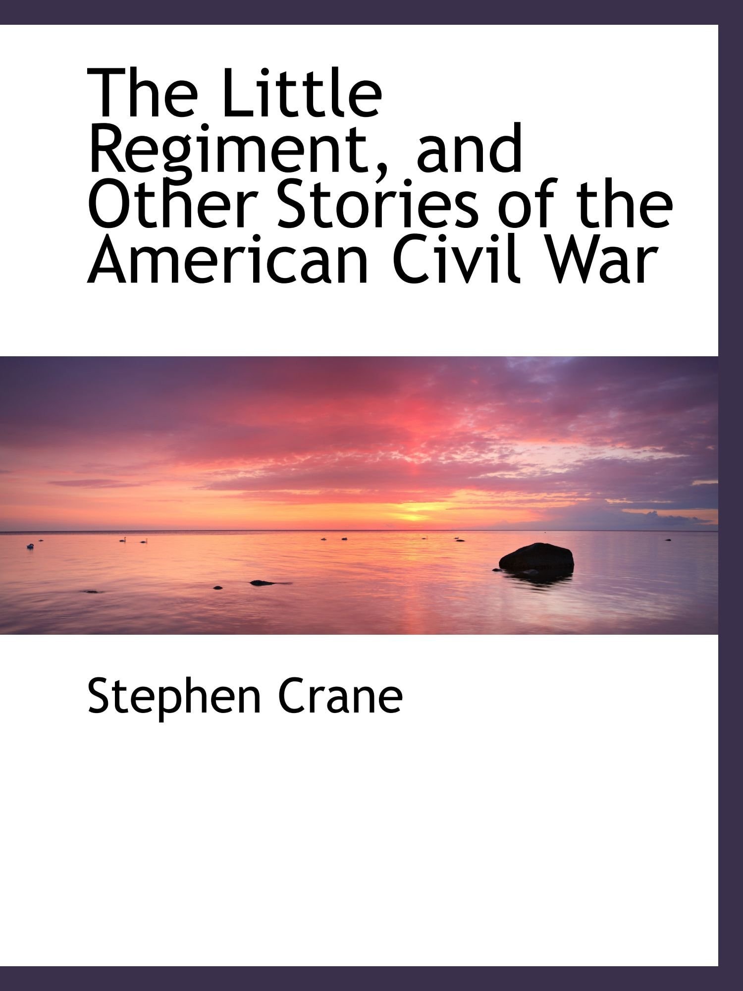 The Little Regiment, and Other Stories of the American Civil War