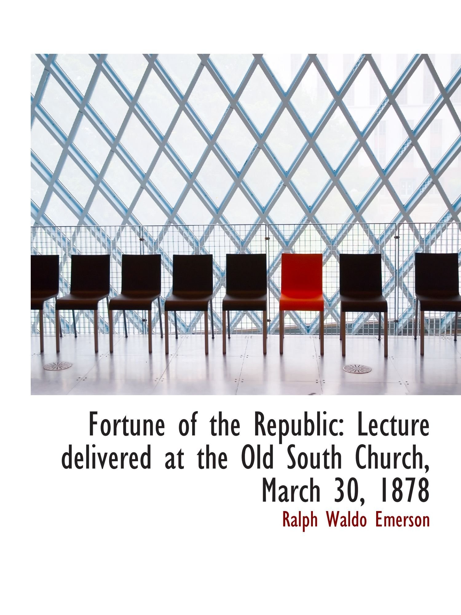 Fortune Of The Republic: Lecture Delivered At The Old South Church, March 30, 1878