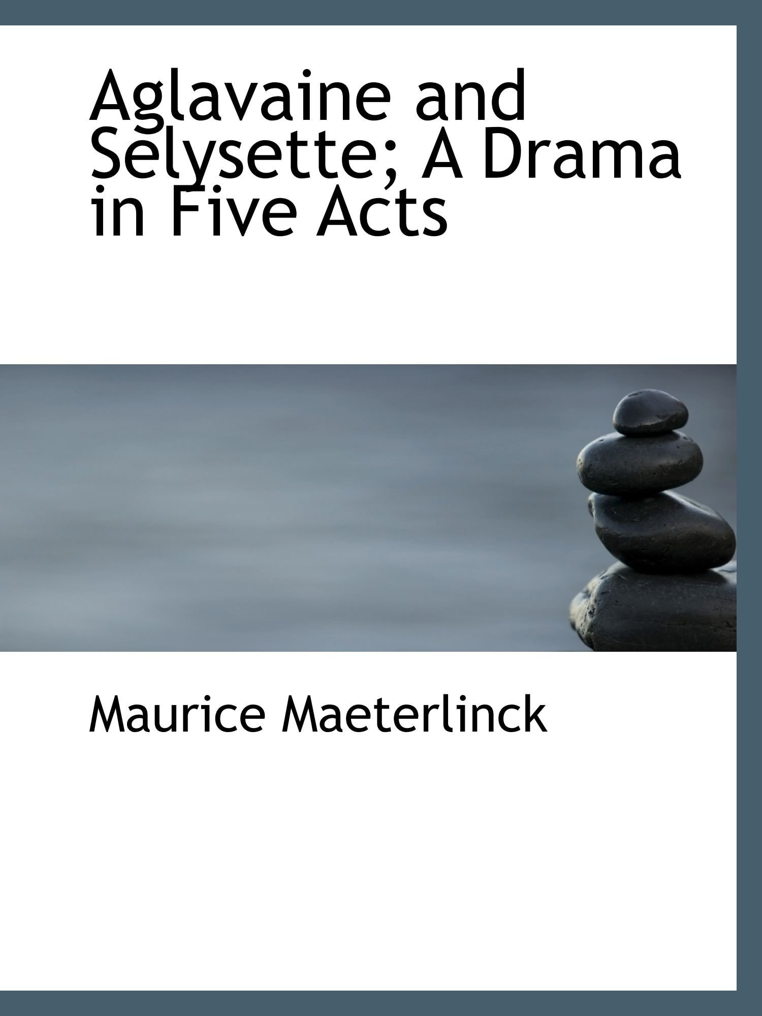 Aglavaine and Selysette; A Drama in Five Acts