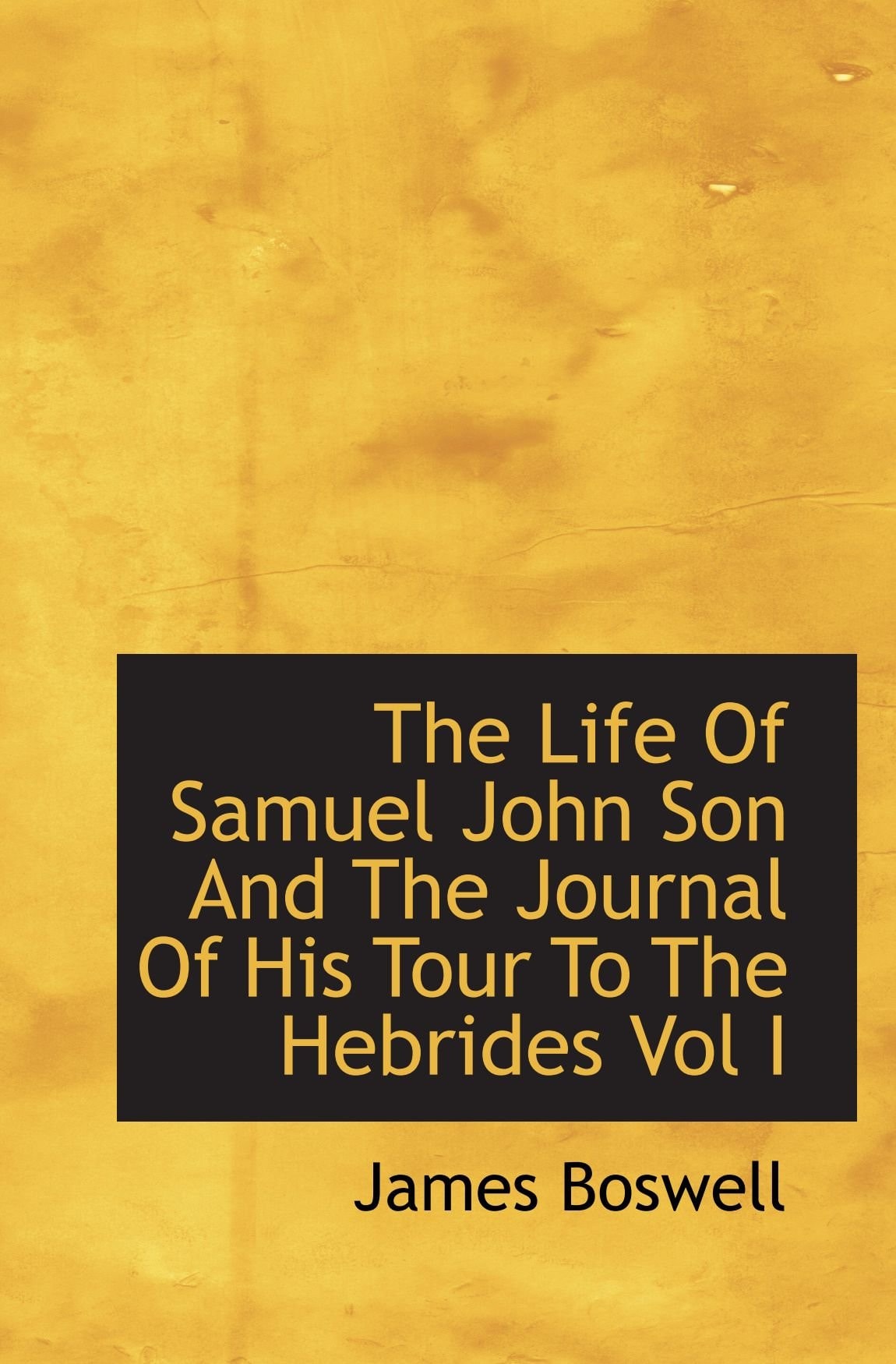 The Life Of Samuel John Son And The Journal Of His Tour To The Hebrides Vol I