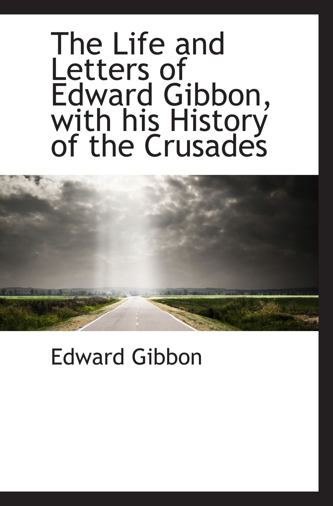 The Life And Letters Of Edward Gibbon, With His History Of The Crusades (1880)