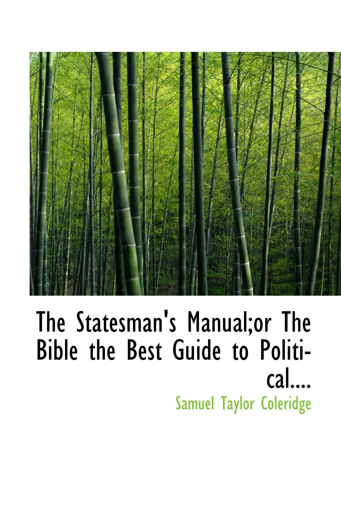 The Statesman's Manual;or The Bible the Best Guide to Political
