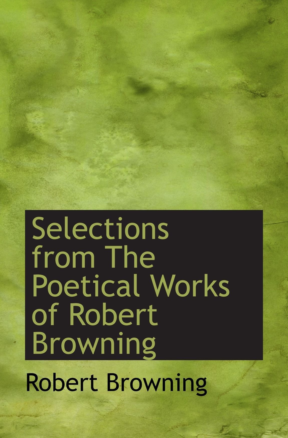 Selections from the Poetical Works of Robert Browning