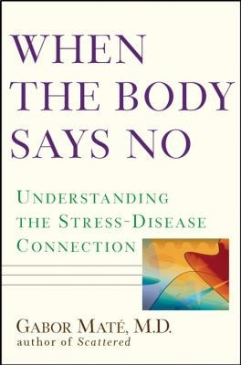AARP When the Body Says No: Understanding the Stress-Disease Connection