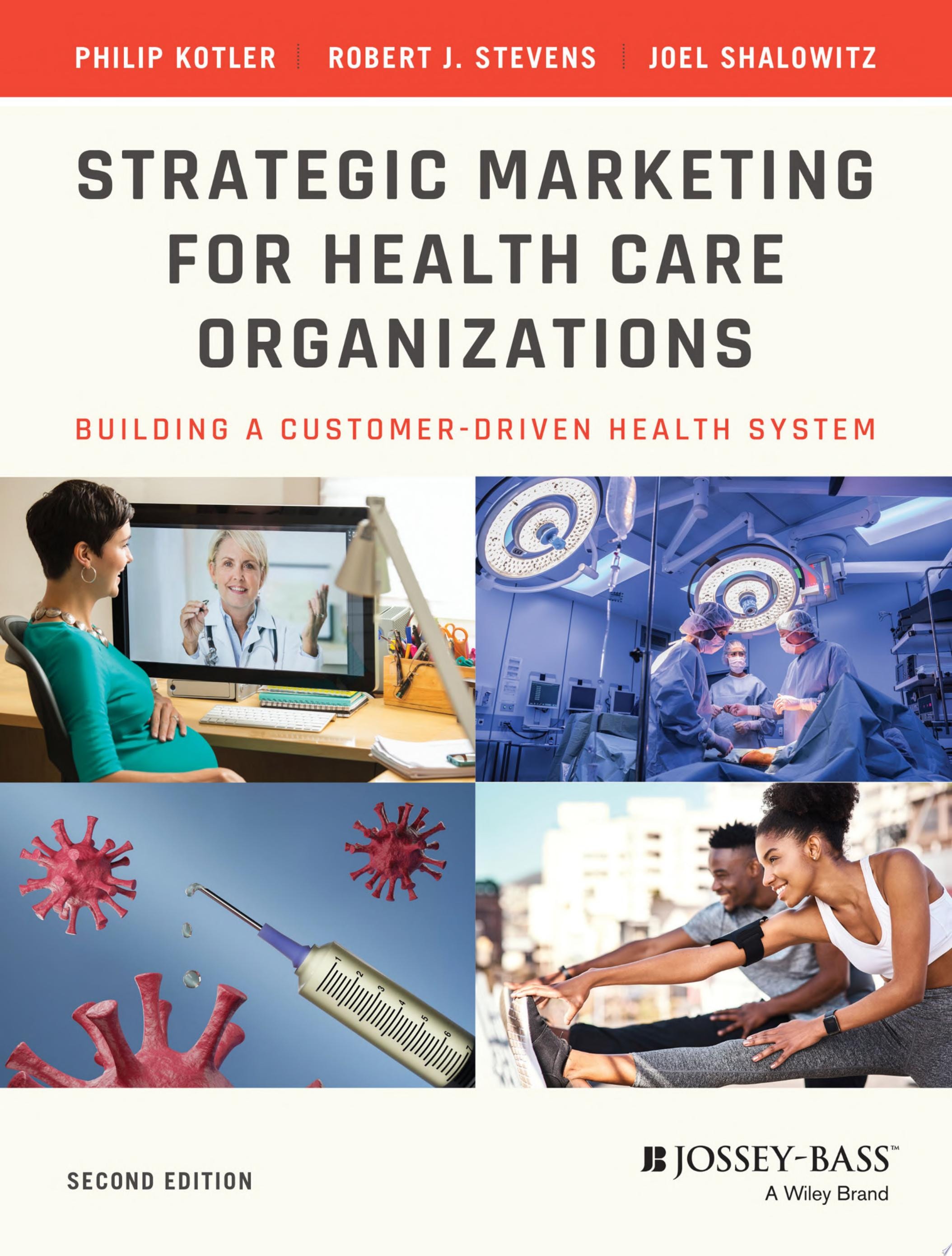 Strategic Marketing For Health Care Organizations Building A Customer-Driven Health System
