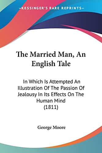 The Married Man, An English Tale: In Which Is Attempted An Illustration Of The Passion Of Jealousy In Its Effects On The Human Mind (1811)