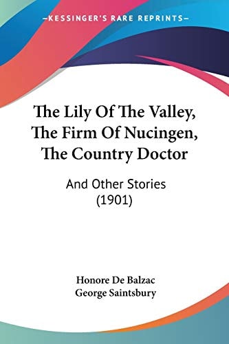 The Lily Of The Valley, The Firm Of Nucingen, The Country Doctor: And Other Stories (1901)