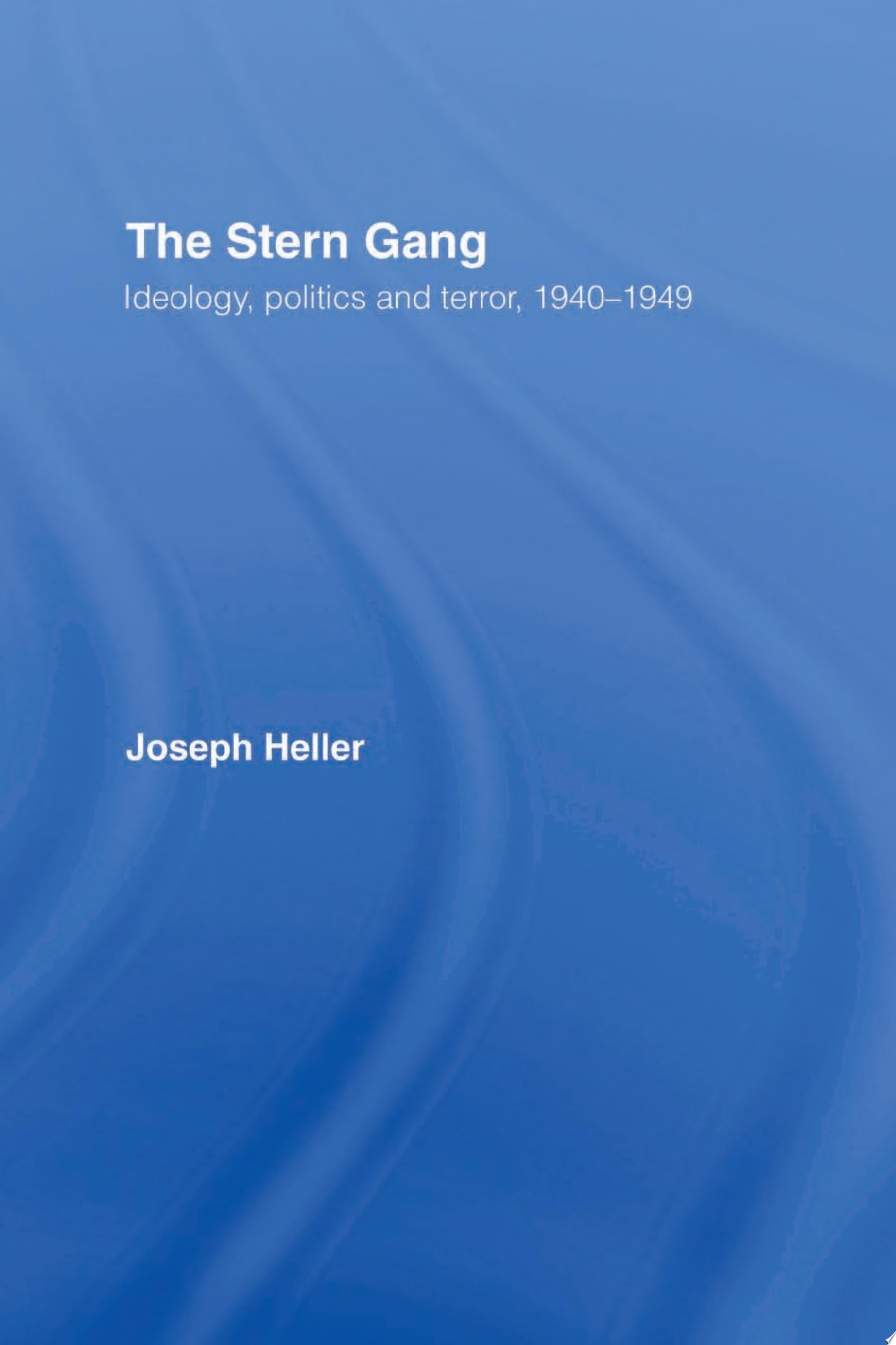 The Stern Gang Ideology, Politics and Terror, 1940-1949