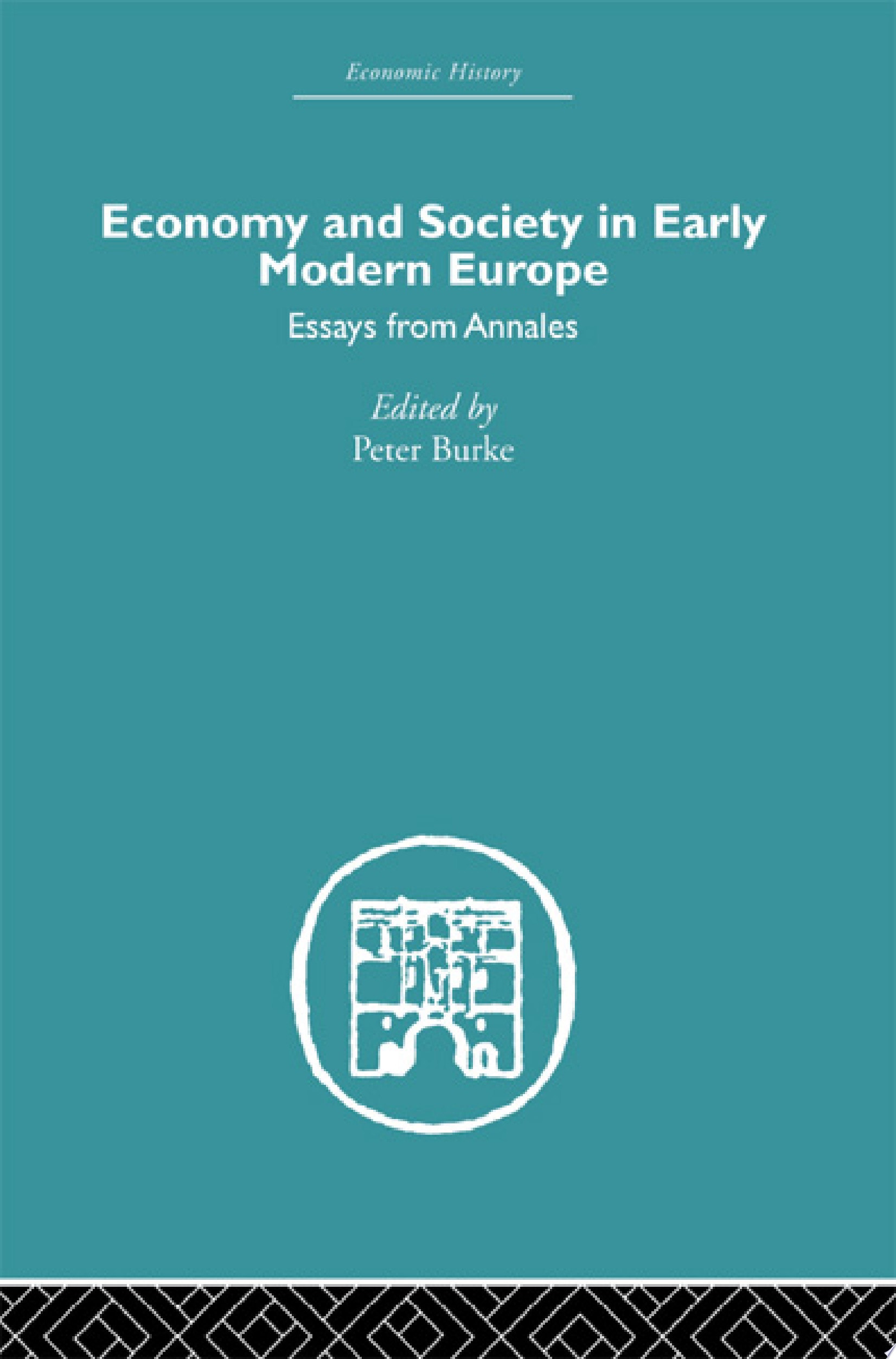 Economy and Society in Early Modern Europe Essays from Annales