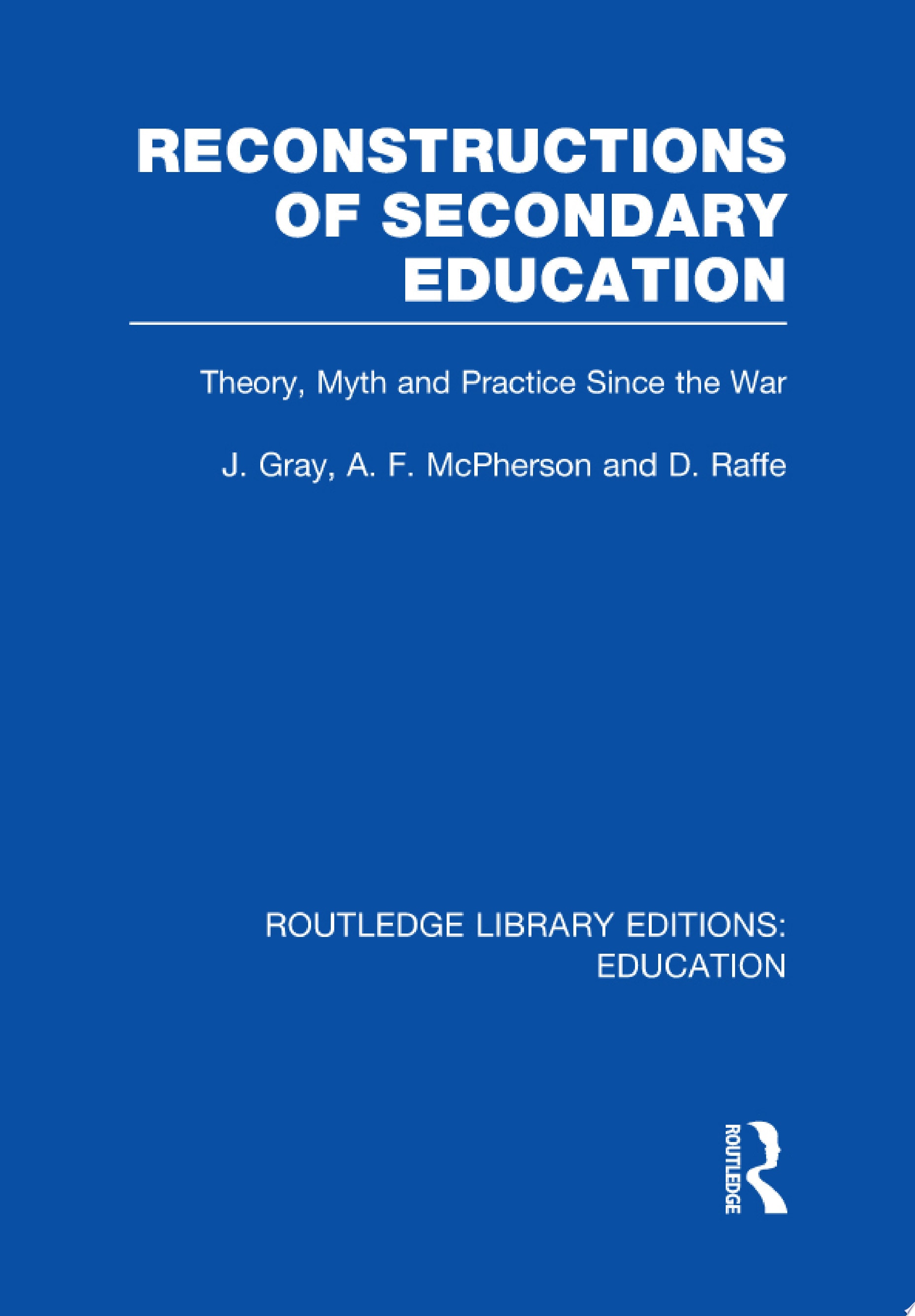 Reconstructions of Secondary Education Theory, Myth and Practice since the Second World War