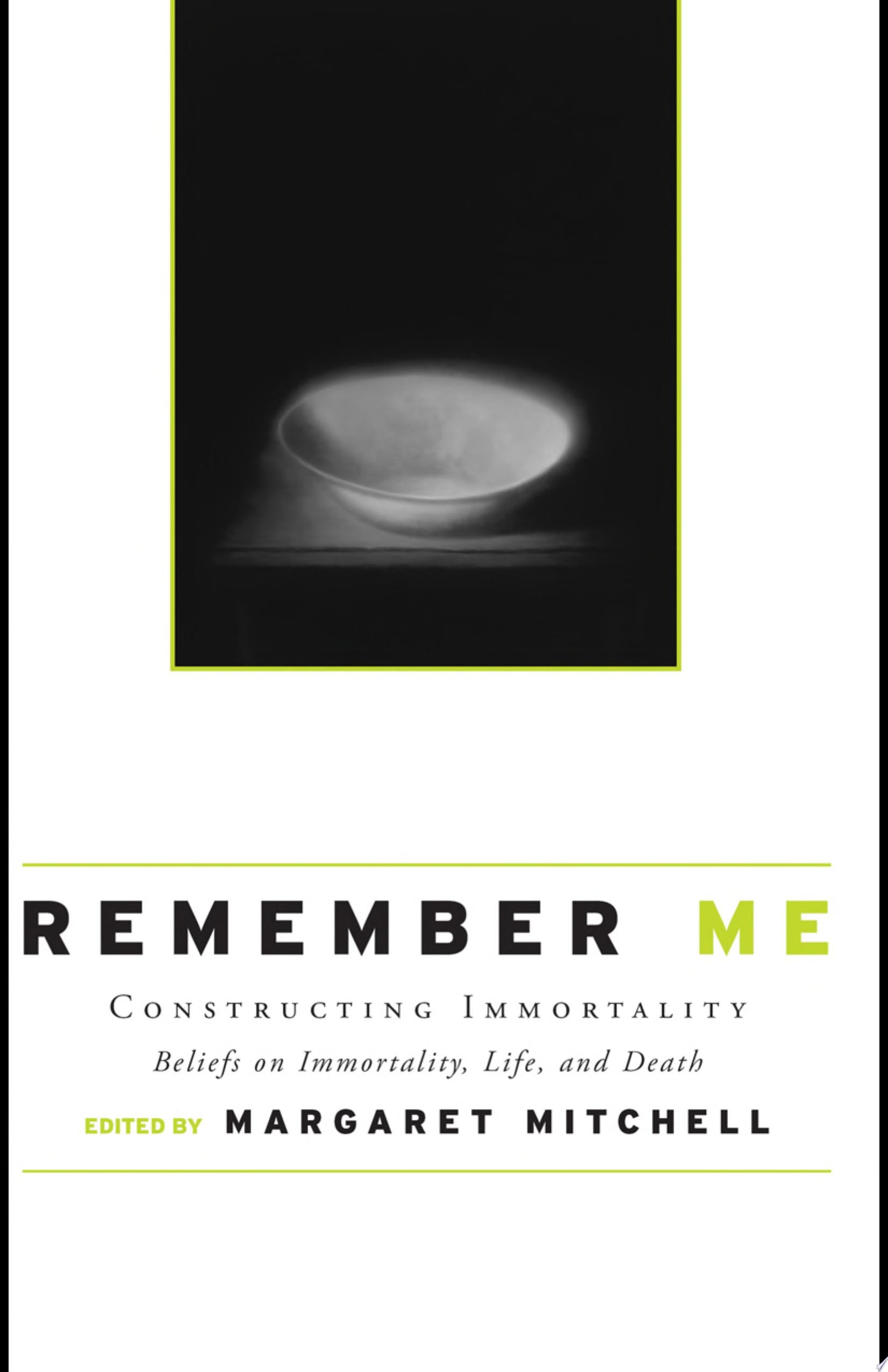 Remember Me: Constructing Immortality - Beliefs on Immortality, Life, and Death