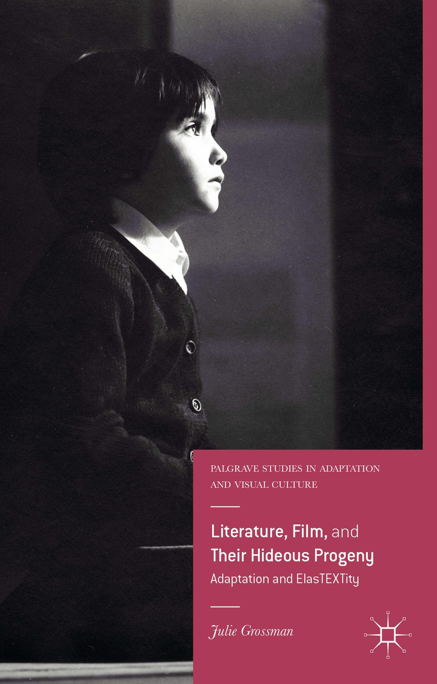Literature, Film, and Their Hideous Progeny Adaptation and ElasTEXTity