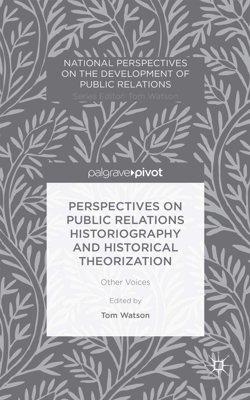Perspectives on Public Relations Historiography and Historical Theorization Other Voices