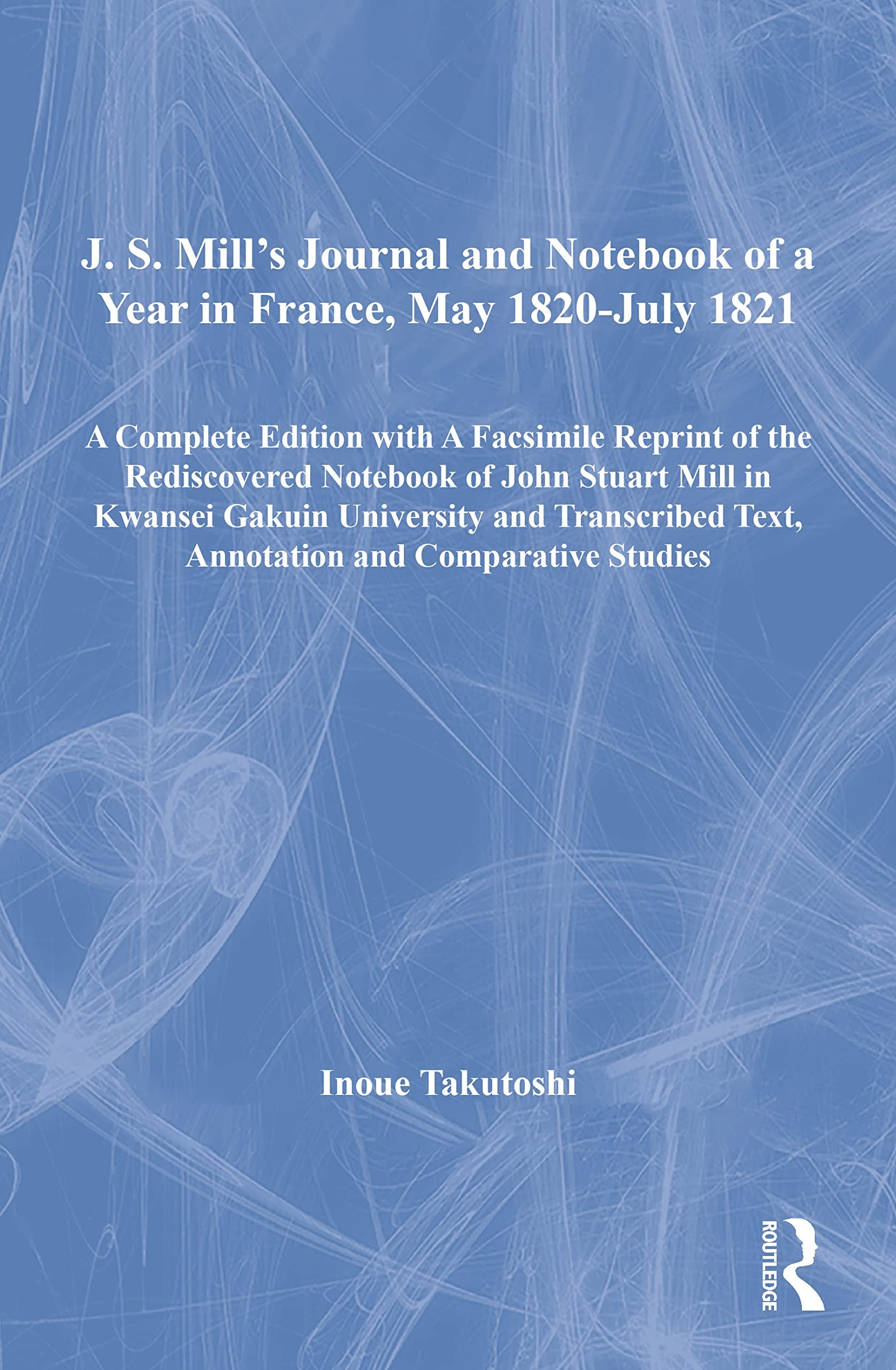 J.S. ミルフランス日記1820年5月-1821年7月 関西学院大学図書館所蔵未公刊日記手稿ファクシミリリプリントおよび翻刻, 注釈