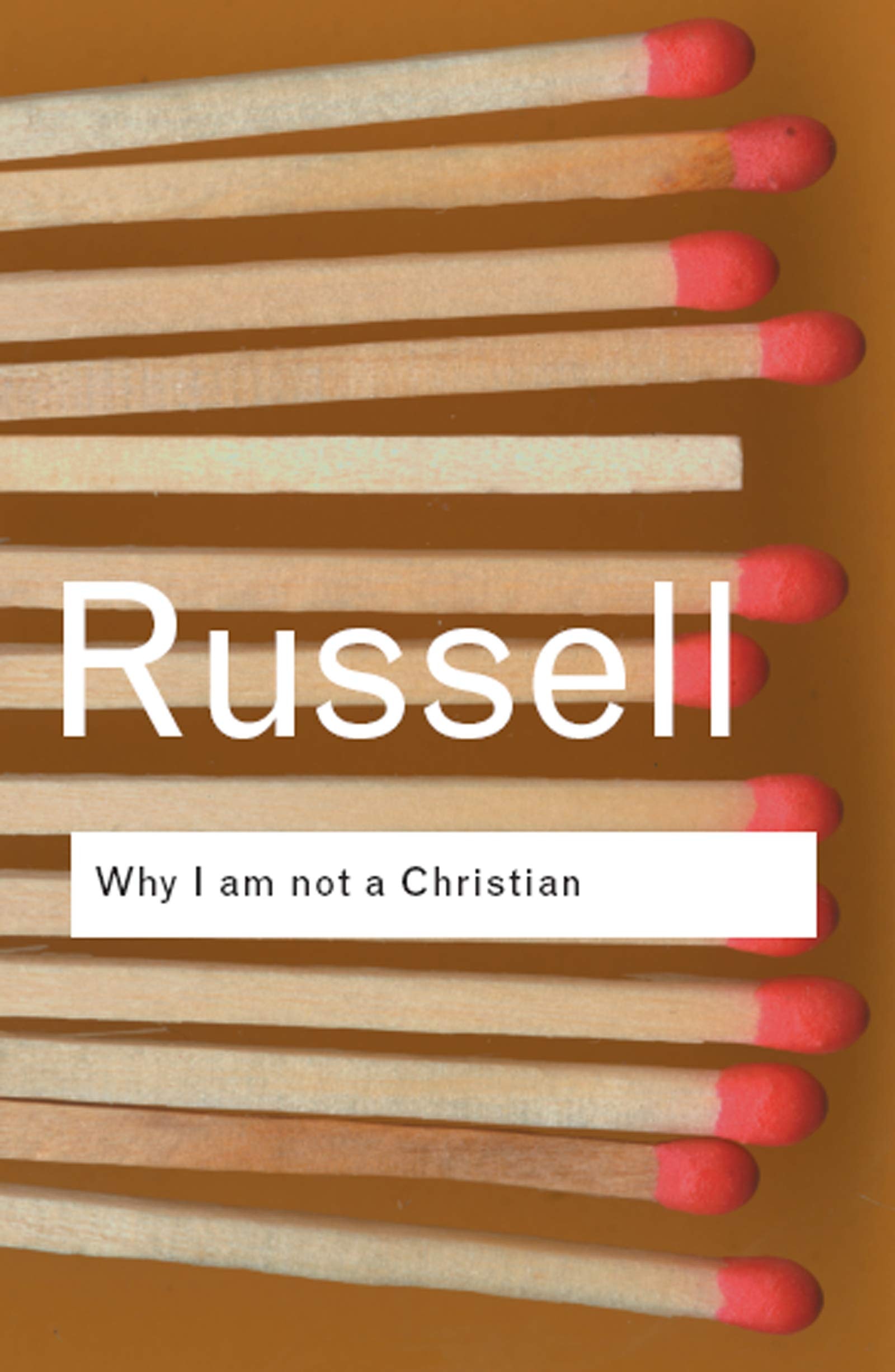 Why I Am Not a Christian And Other Essays on Religion and Related Subjects