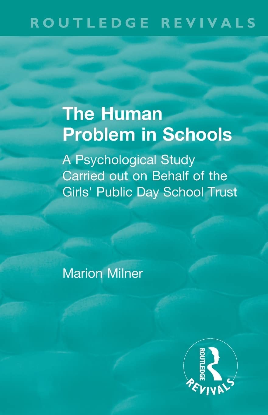 The Human Problem in Schools (1938) A Psychological Study Carried Out on Behalf of the Girls' Public Day School Trust