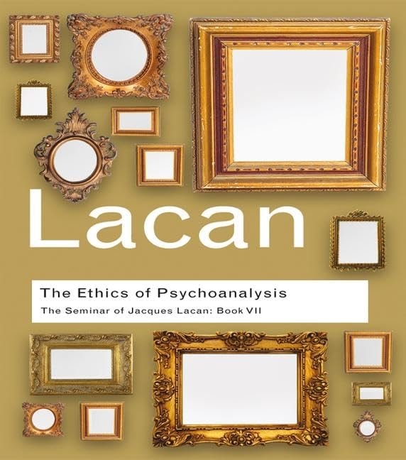 The Ethics of Psychoanalysis The Seminar of Jacques Lacan: Book VII
