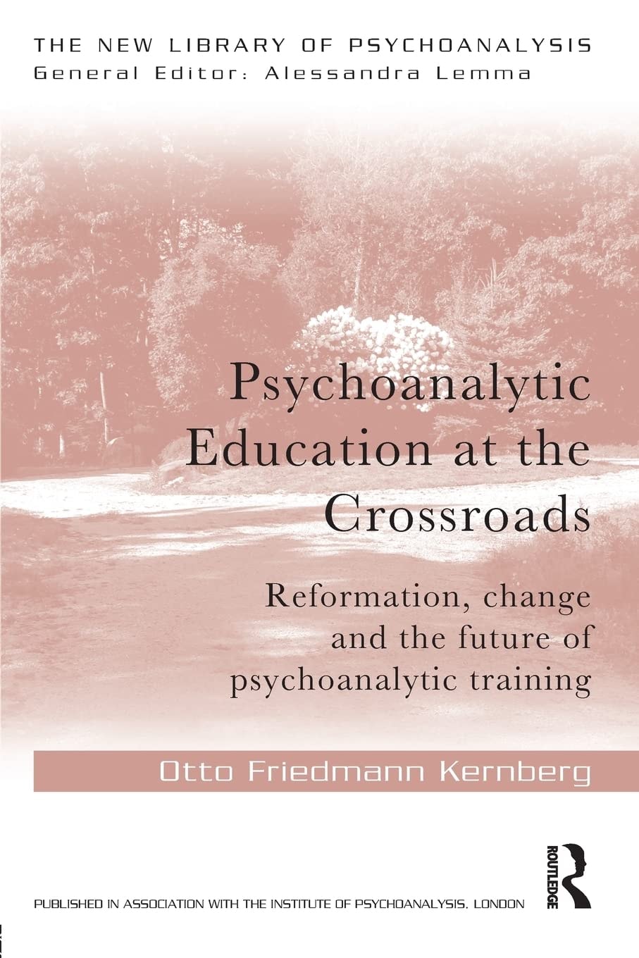 Psychoanalytic Education at the Crossroads Reformation, Change and the Future of Psychoanalytic Training