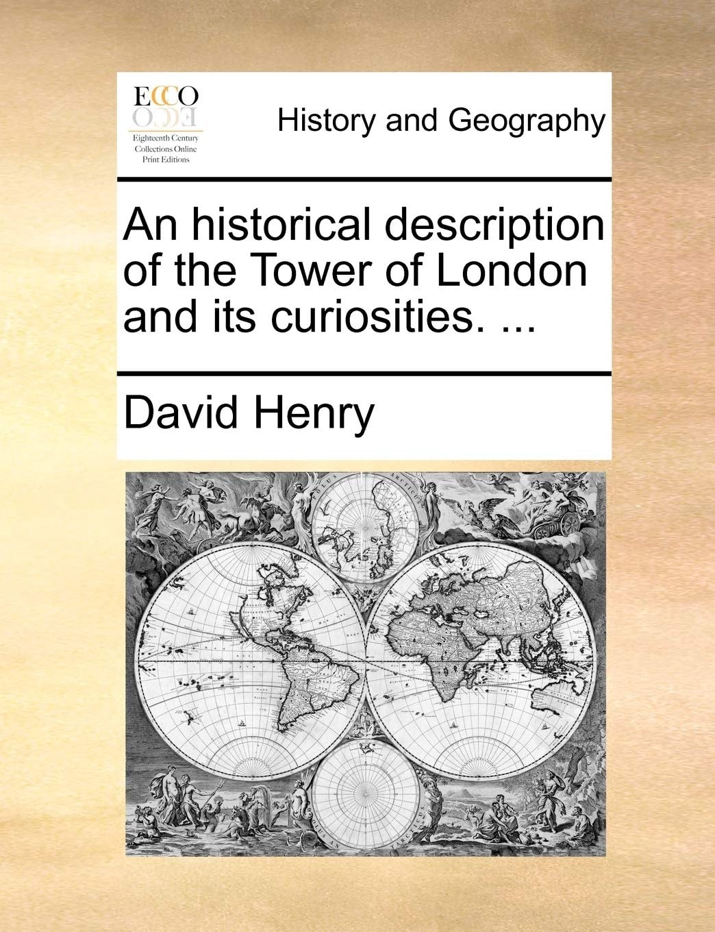 An Historical Description of the Tower of London and Its Curiosities