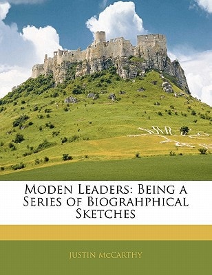 Moden Leaders: Being a Series of Biograhphical Sketches