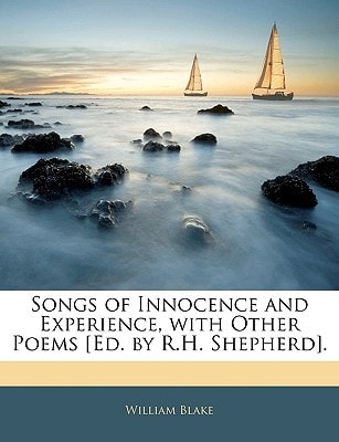 Songs of Innocence and Experience, with Other Poems [Ed. by R.H. Shepherd]