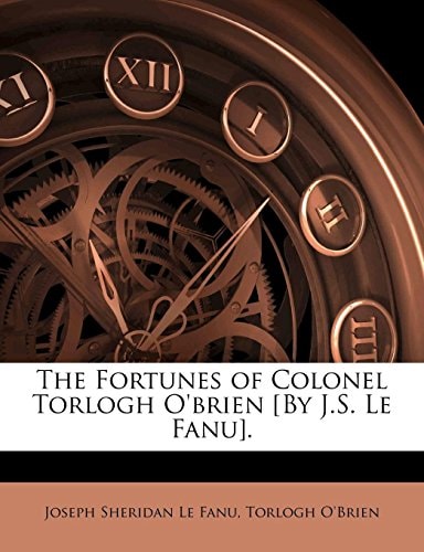 The Fortunes of Colonel Torlogh O'brien [By J.S. Le Fanu]