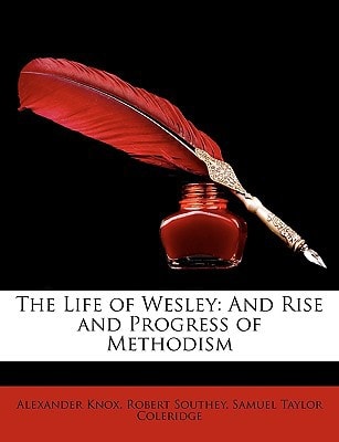 The Life of Wesley: And Rise and Progress of Methodism