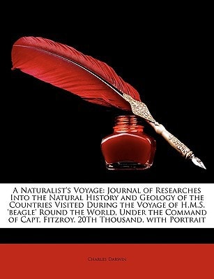 A Naturalist's Voyage: Journal of Researches Into the Natural History and Geology of the Countries Visited During the Voyage of H.M.S. 'beagle' Round ... Capt. Fitzroy. 20Th Thousand. with Portrait