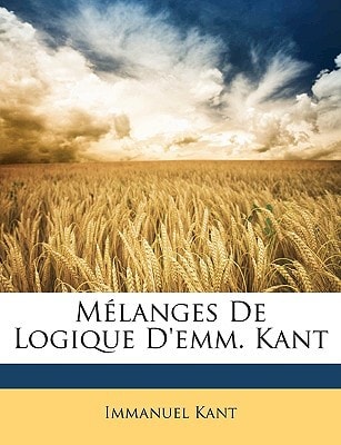 Mélanges de Logique d'Emm. Kant