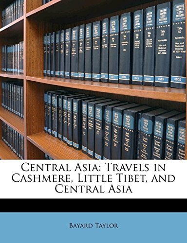 Central Asia: Travels in Cashmere, Little Tibet, and Central Asia