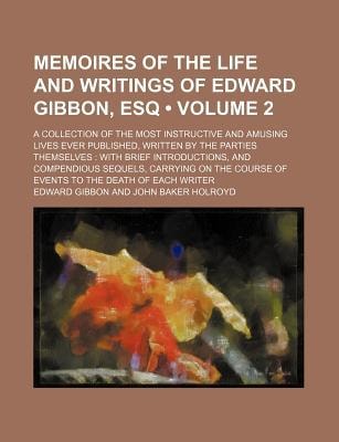 Memoires of the Life and Writings of Edward Gibbon, Esq