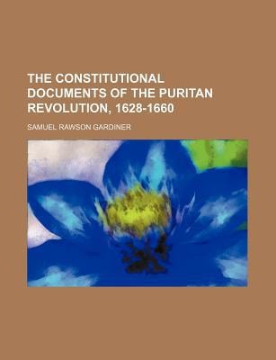 Constitutional Documents of the Puritan Revolution, 1628-1660