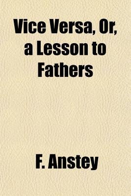 Vice Vers�, or, a Lesson to Fathers