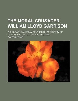 Moral Crusader, William Lloyd Garrison